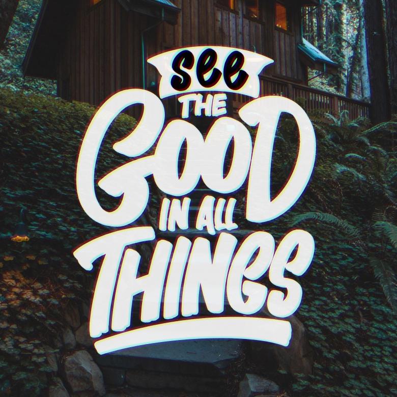 Free stock image of See the Good in All Things created by StayWeird
